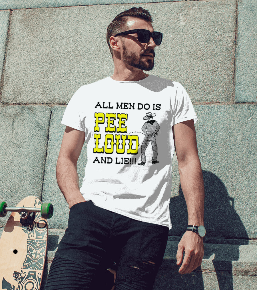 All Men Do Is Pee Loud And Lie Funny Cowboy T-Shirt