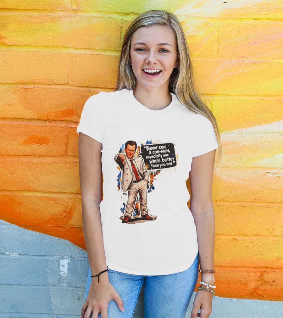 Never Con A Con Man Especially One Who's Better Than You Are T-Shirt