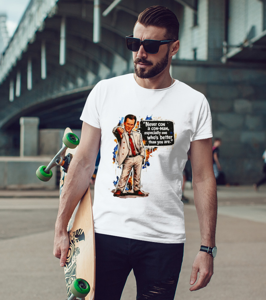 Never Con A Con Man Especially One Who's Better Than You Are T-Shirt
