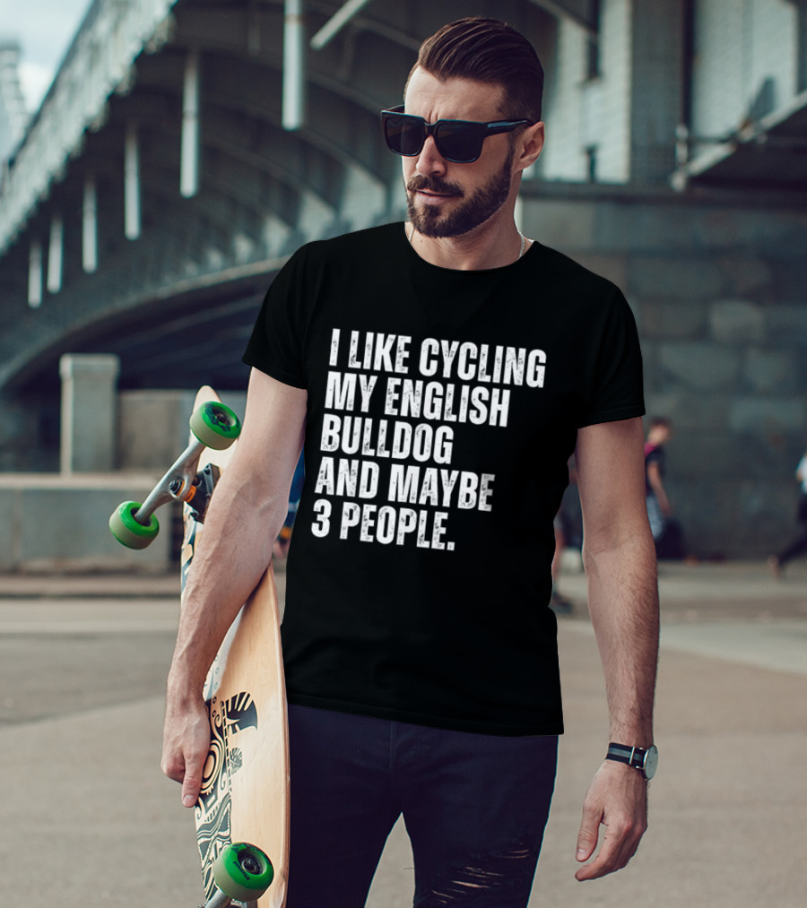 I Like Cycling My English Bulldog And Maybe 3 People Owner Cyclist T-Shirt