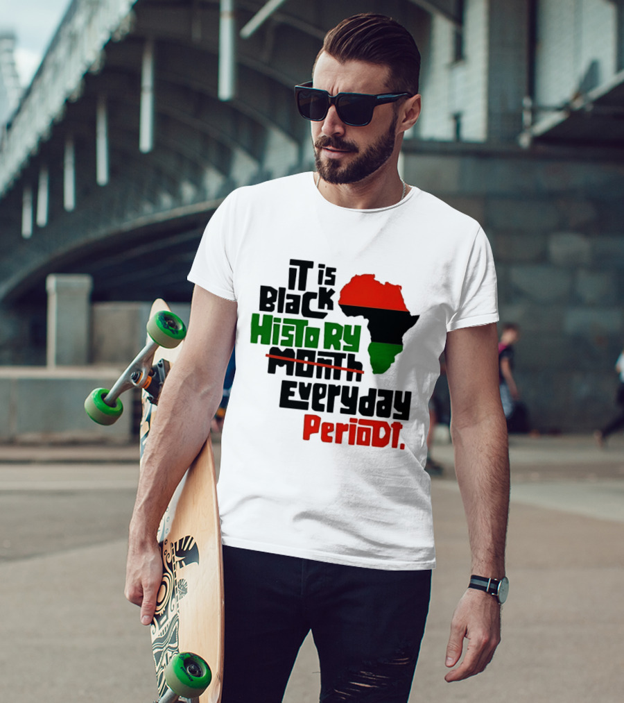 It Is Black History Everyday Periodt Africa Map T-Shirt
