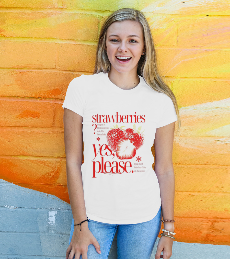 Strawberries Yes Please Bite Of Delicious Enjoy Pure Happiness T-Shirt