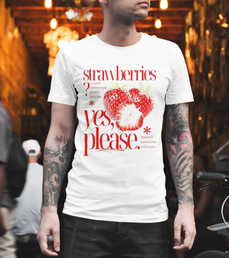 Strawberries Yes Please Bite of Delicious Enjoy Pure Happiness T-Shirt