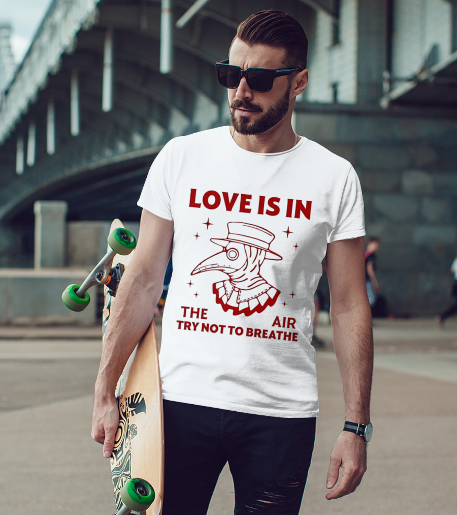 Love Is In The Air Try Not To Breathe Doctor Plague T-Shirt