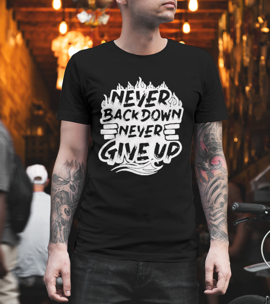 Never Back Down Never Give Up Motivational Fire Flame T-Shirt