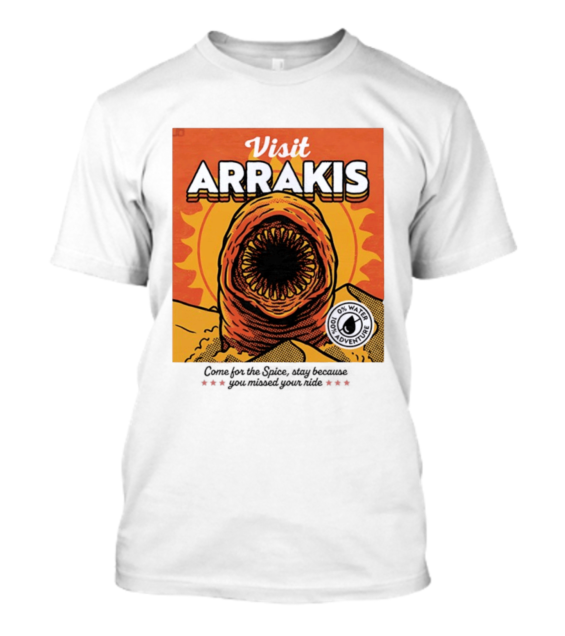 Visit Arrakis 100% Adventure 0% Water Come For The Spice Stay Because You Missed Your Ride T-Shirt