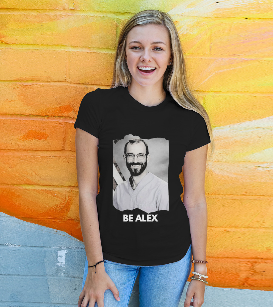 Be Alex Pretty Rest In Power Memorial Alex Jeffrey Pretti T-Shirt