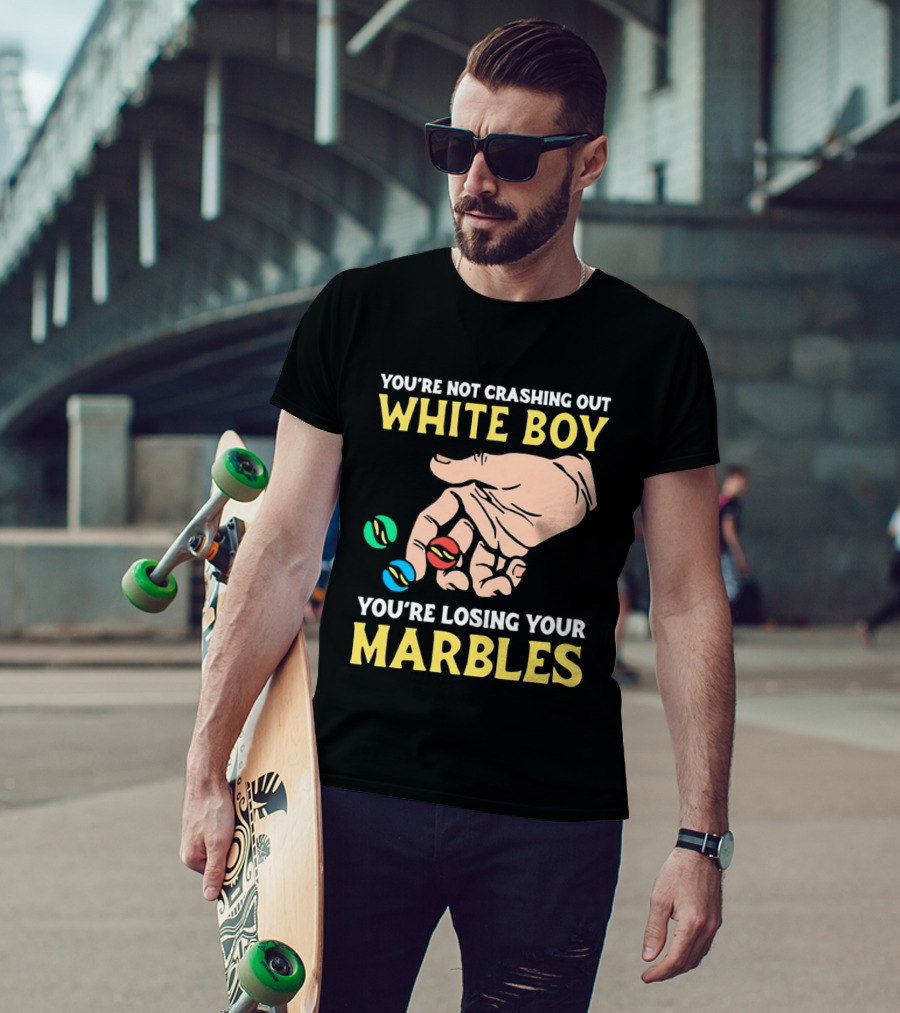 You're Not Crashing Out White Boy Losing Your Marbles Hand With Colorful Marbles T-Shirt