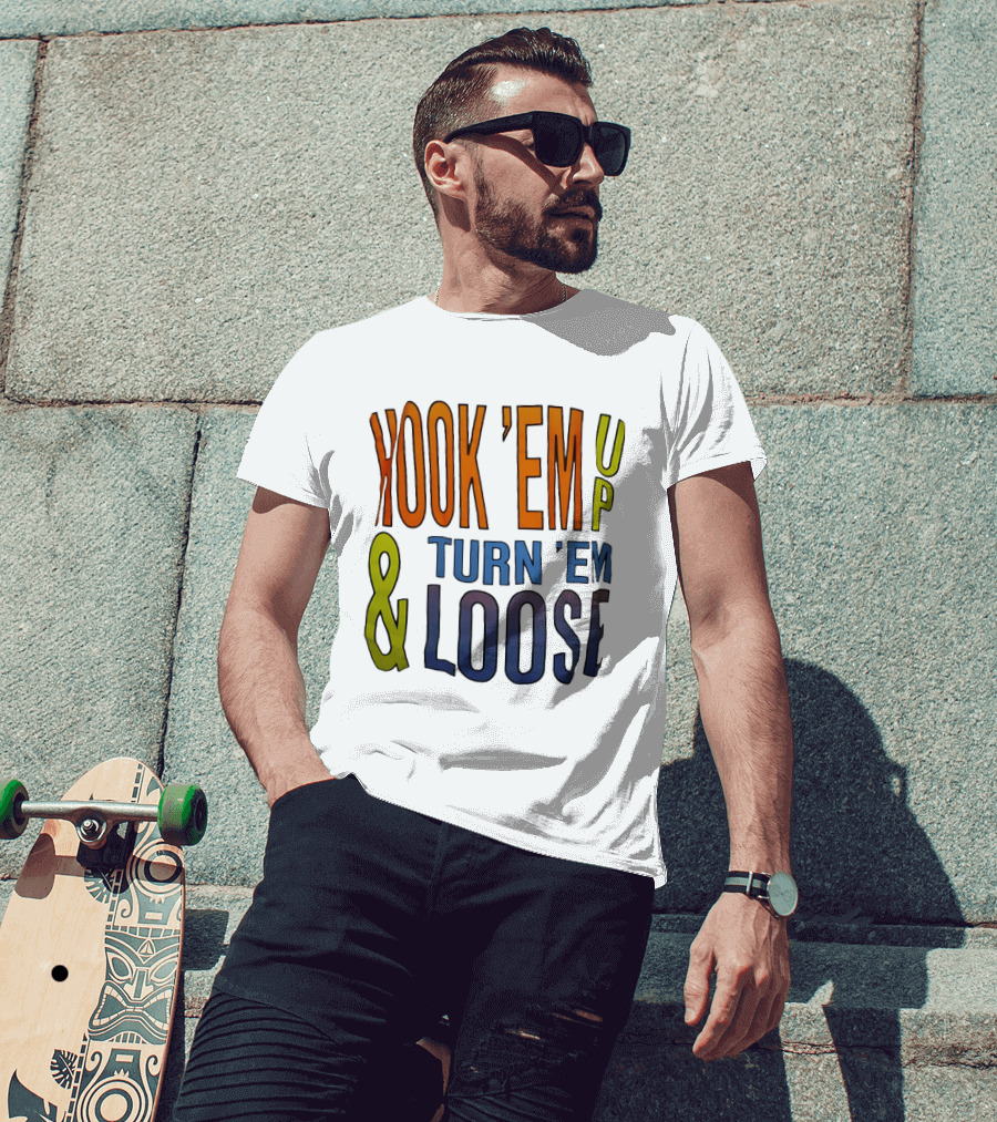 Hook 'Em Up And Turn 'Em Loose Bold Colorful T-Shirt