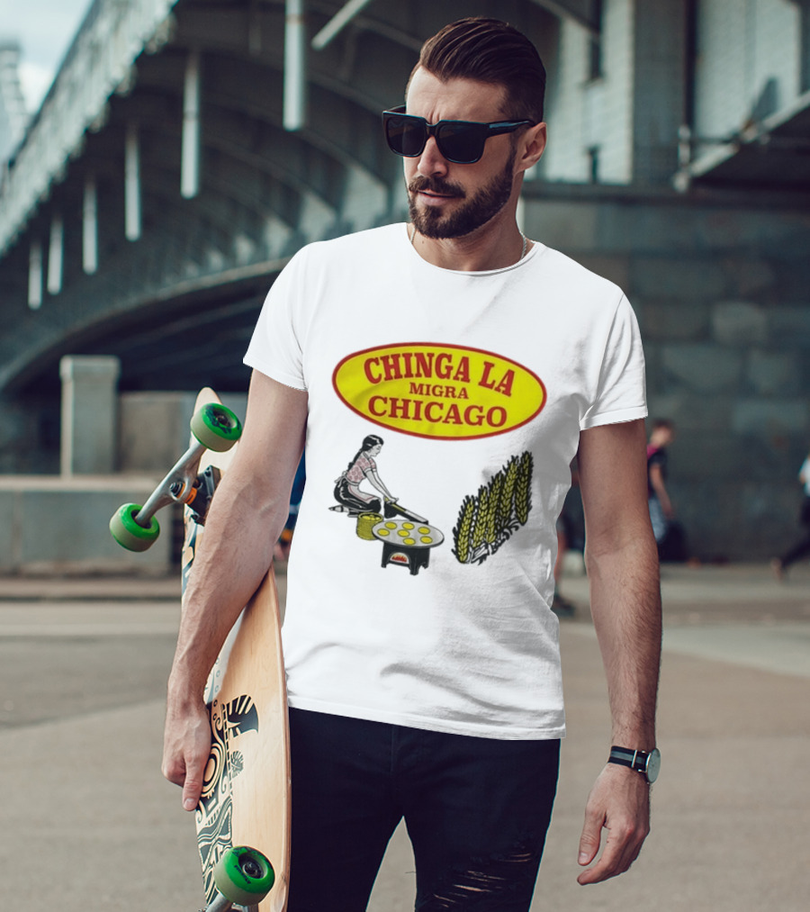 Chinga La Migra Chicago Tortilla Woman Wheat Cooking Scene T-Shirt