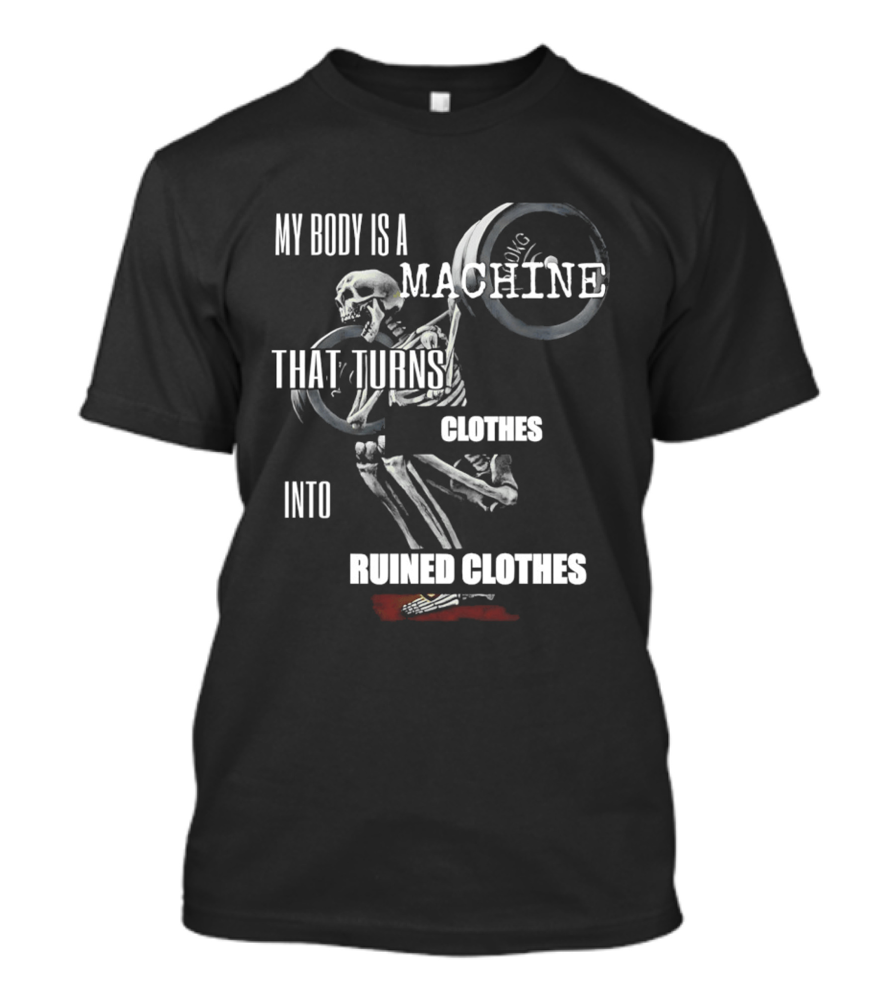 Skeleton My Body Is A Machine That Turns Clothes Into Ruined Clothes Olympic Weightlifting T-Shirt