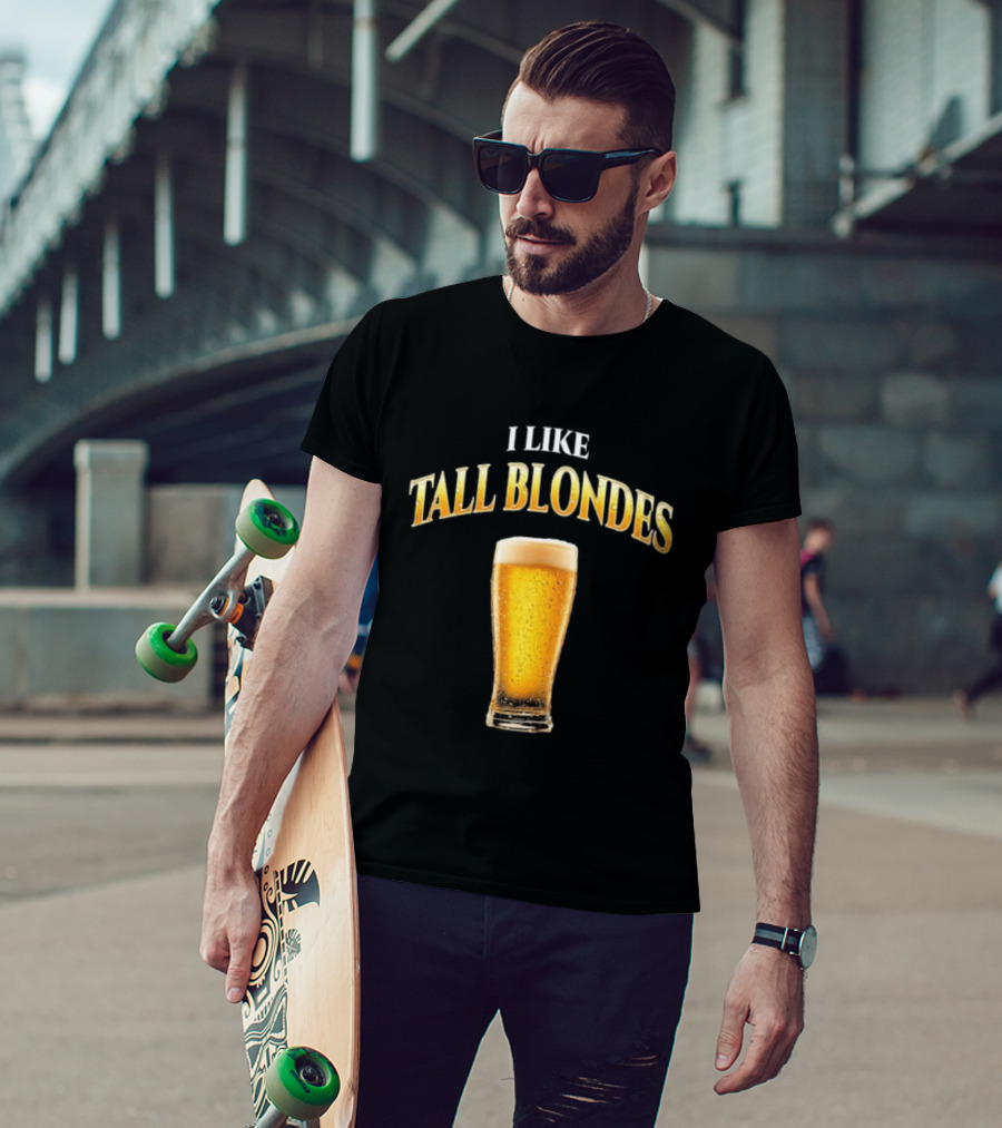 I Like Tall Blondes Beer Glass Beverage T-Shirt