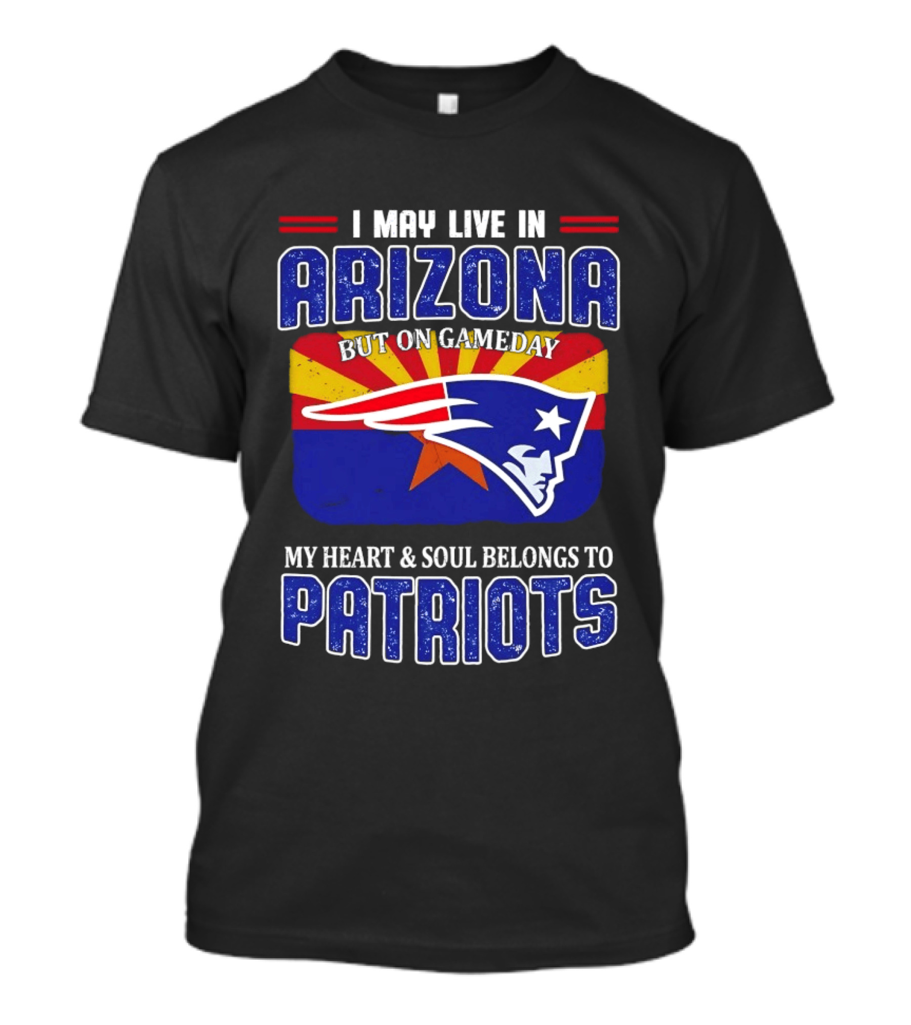 I May Live In Arizona But On Gameday My Heart And Soul Belongs To Patriots T-Shirt