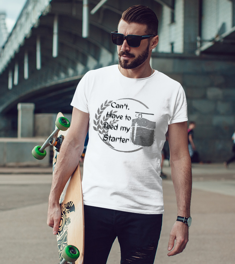 Can't Have To Feed My Starter Wheat Circle Jar T-Shirt