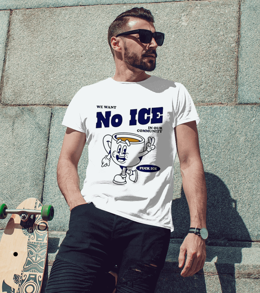 We Want No ICE In Our Community Peaceful Coffee Cup Cartoon T-Shirt