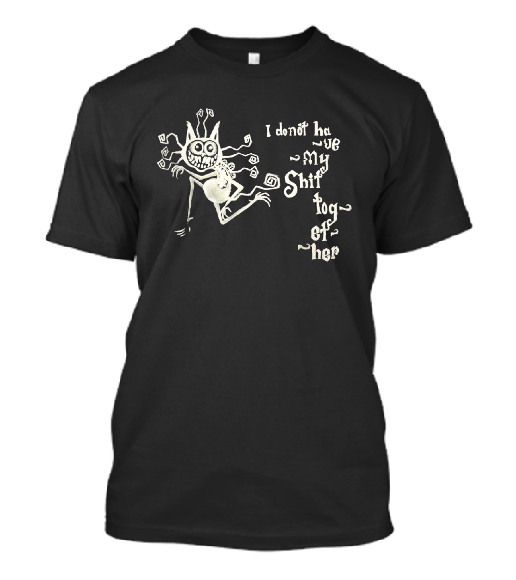 I Don't Have My Shit Together Monster T-Shirt