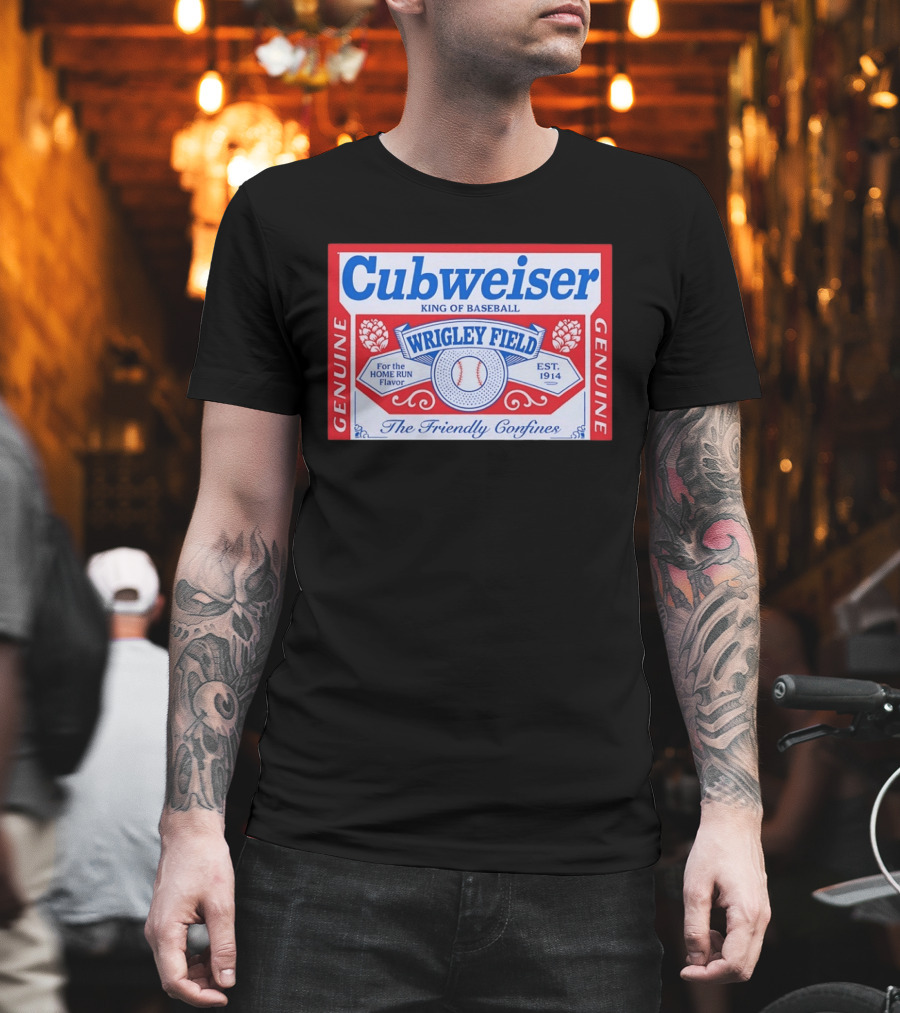 Cubweiser King of Baseball Wrigley Field Est 1914 Genuine The Friendly Confines T-Shirt