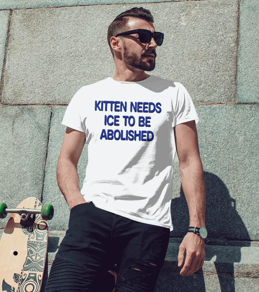 Kitten Needs ICE To Be Abolished Political T-Shirt