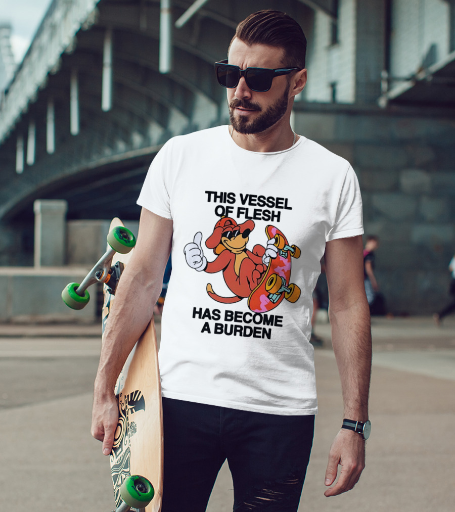 This Vessel Of Flesh Has Become A Burden Skateboard Dog T-Shirt