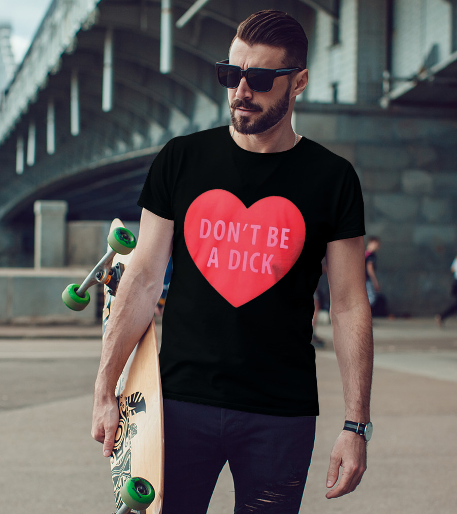 Heart Shaped Don't Be A Dick Valentine's Message T-Shirt