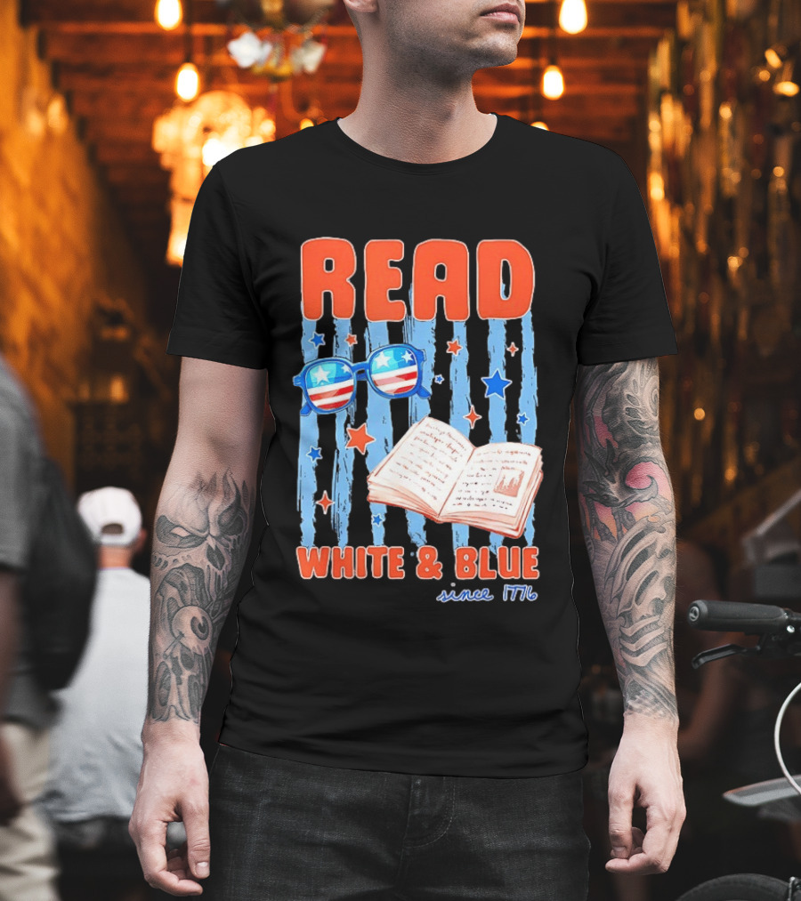 Read White and Blue Patriotic Bookish 4th of July Since 1776 T-Shirt