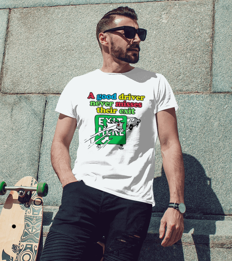 A Good Driver Never Misses Their Exit Car Humor Exit Here T-Shirt