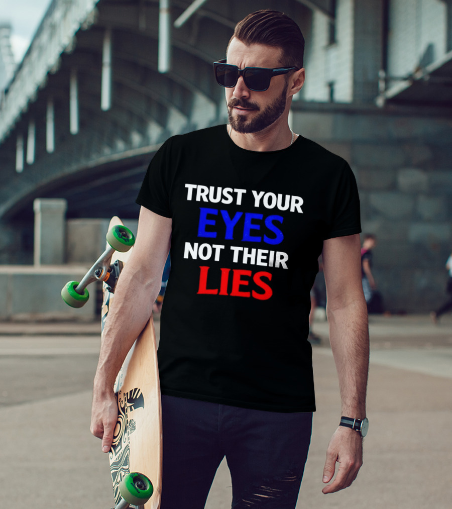 Trust Your Eyes Not Their Lies Bold Colorful T-Shirt