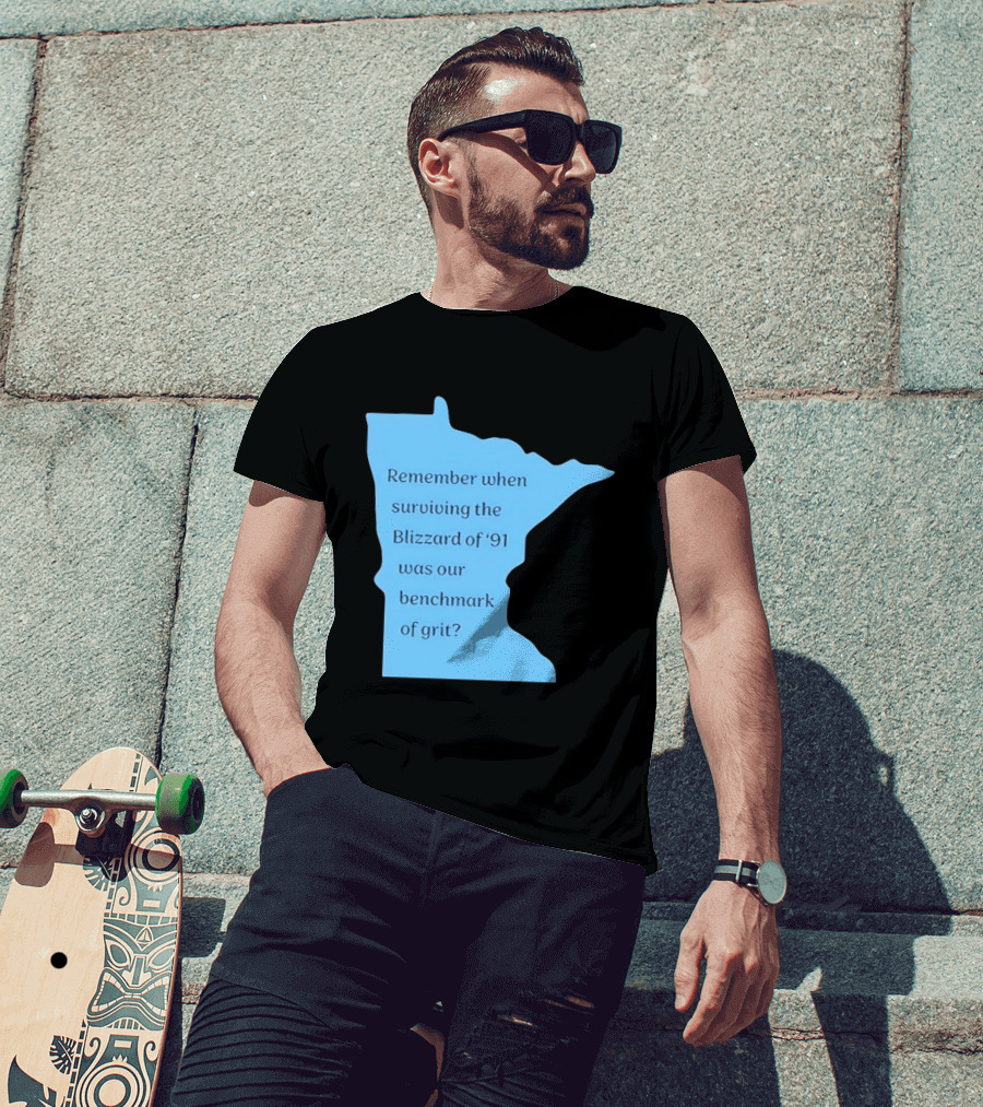 Minnesota Map Remember When Surviving The Blizzard Of '91 Was Our Benchmark Of Grit T-Shirt