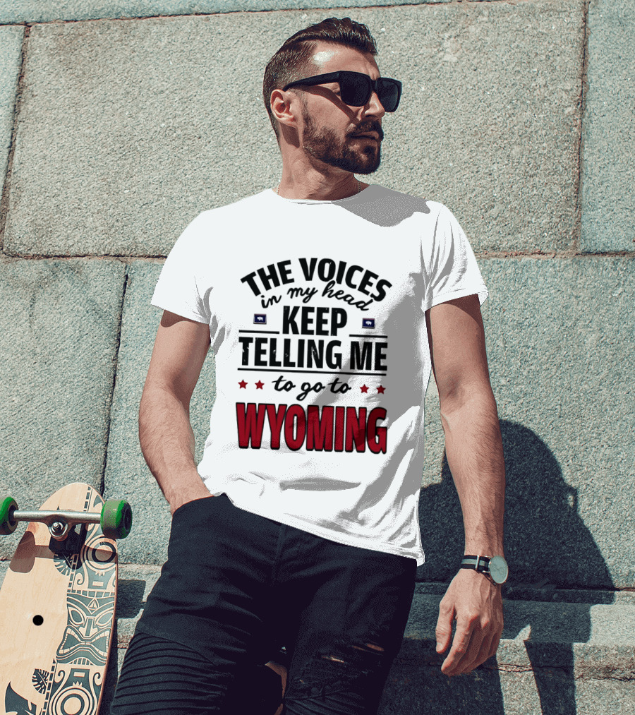 The Voices In My Head Keep Telling Me To Go To Wyoming Wyoming T-Shirt