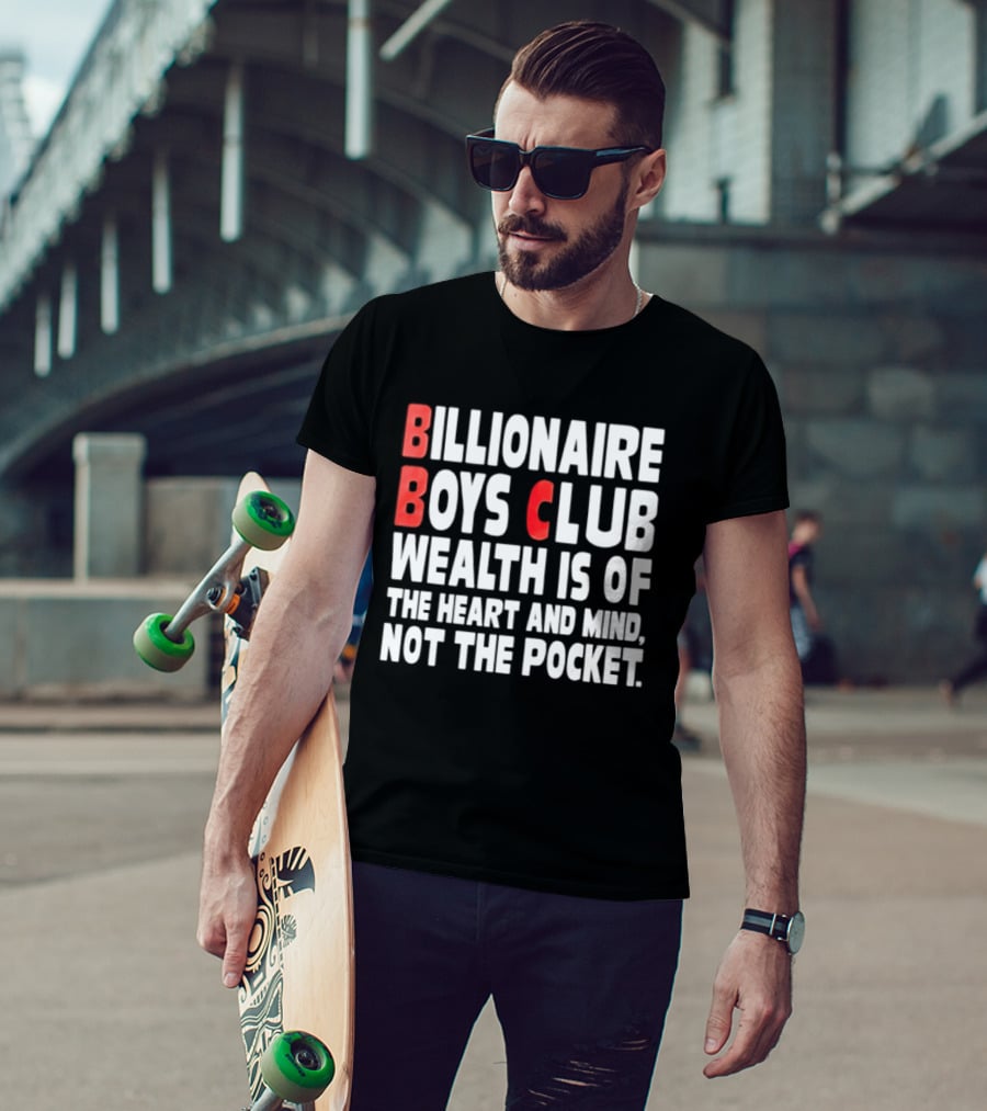 Billionaire Boys Club Wealth Is Of The Heart And Mind Not The Pocket T-Shirt