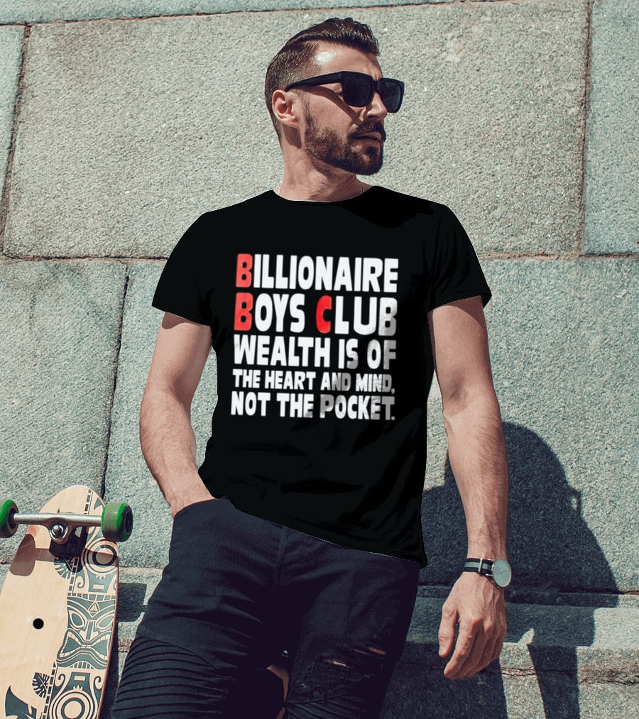 Billionaire Boys Club Wealth Is Of The Heart And Mind Not The Pocket T-Shirt