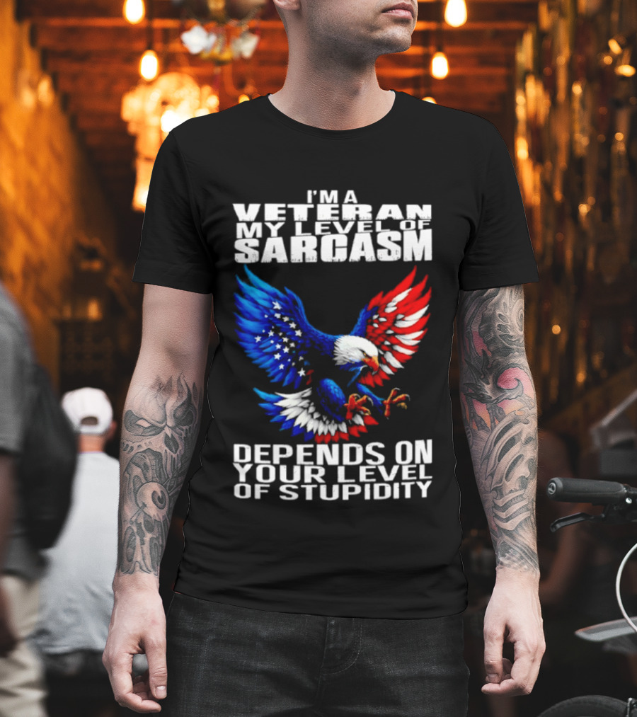 I'm A Veteran My Level Of Sarcasm Depends On Your Level Of Stupidity Patriotic Eagle T-Shirt