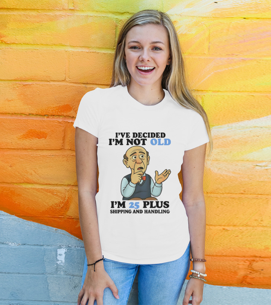 I've Decided I'm Not Old I'm 25 Plus Shipping And Handling Cartoon T-Shirt