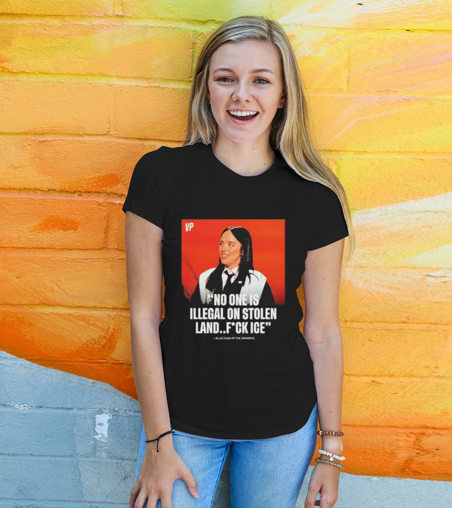 No One Is Illegal On Stolen Land F*ck ICE VP Billie Eilish Grammy Win T-Shirt
