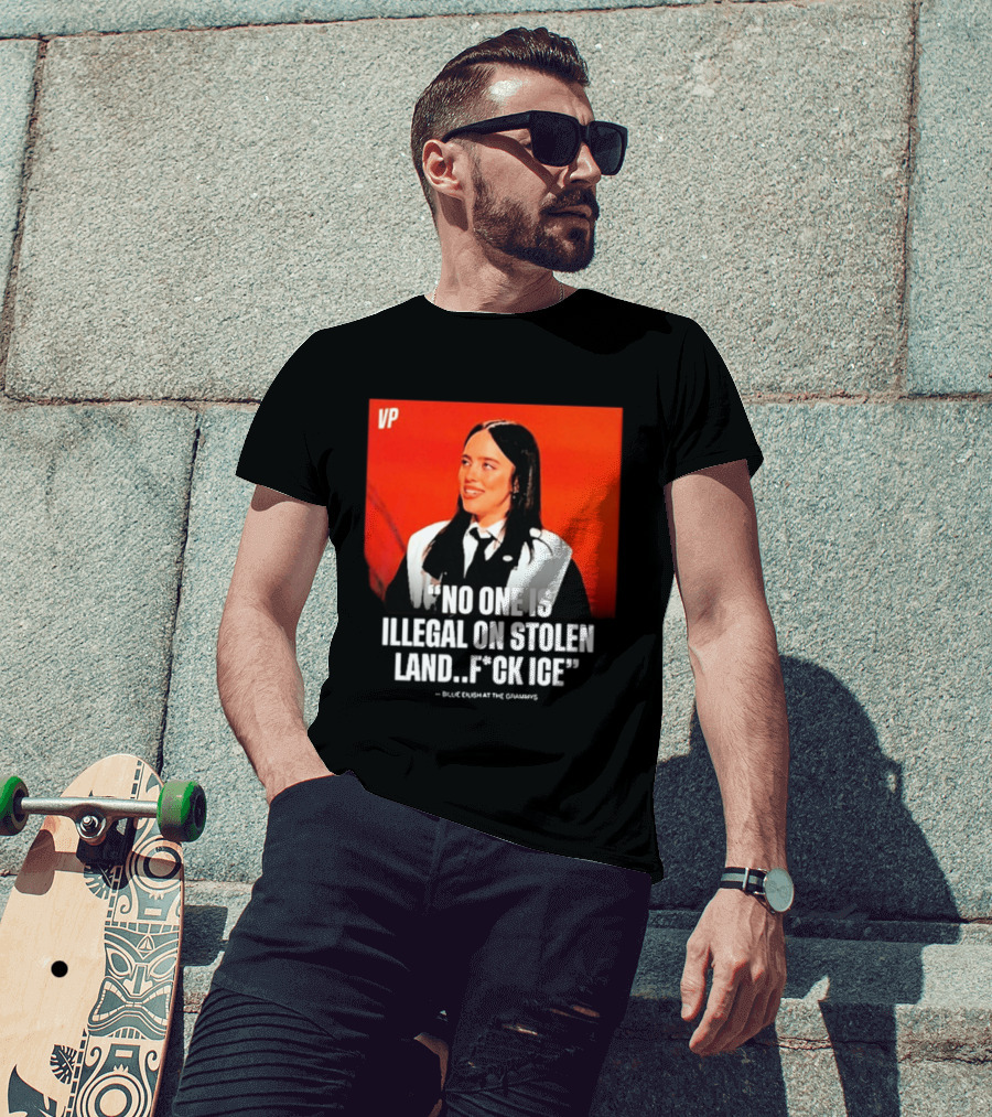 No One Is Illegal On Stolen Land F*ck ICE VP Billie Eilish Grammy Win T-Shirt