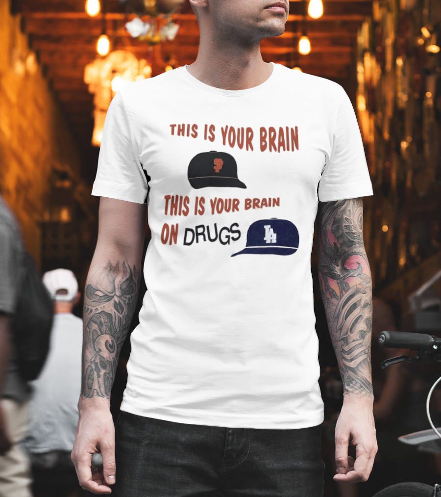 This Is Your Brain San Francisco Giants This Is Your Brain On Drugs Los Angeles Dodgers T-Shirt