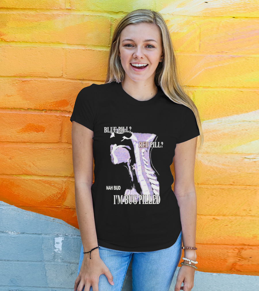 Blue Pill Red Pill Nah Bud I'm Bug Pilled Spine Skeleton T-Shirt