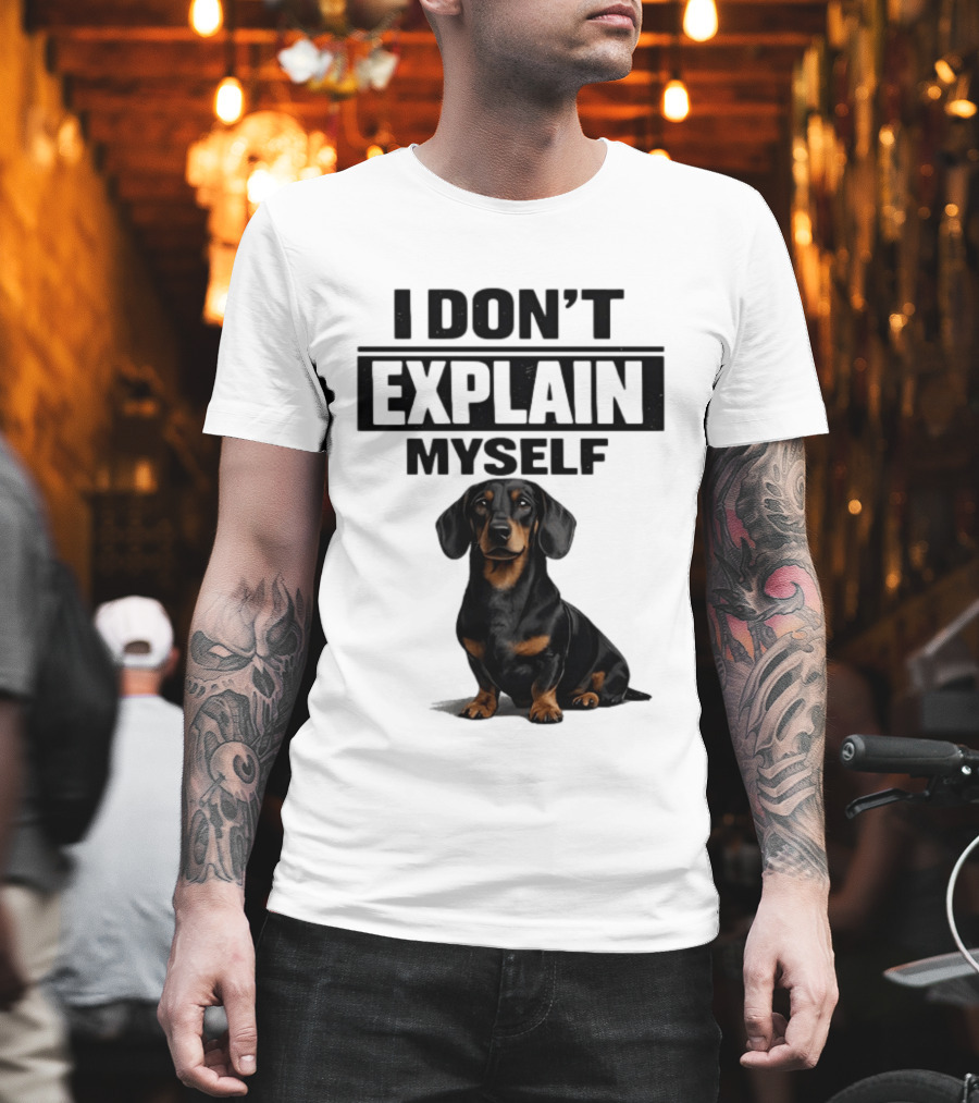 Dachshund I Don't Explain Myself T-Shirt