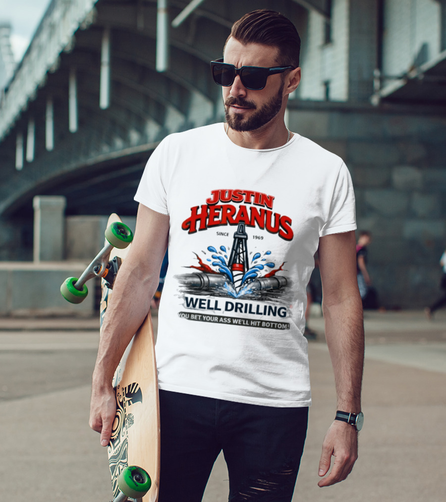 Justin Heranus Well Drilling Since 1968 You Bet Your Ass We'll Hit Bottom T-Shirt