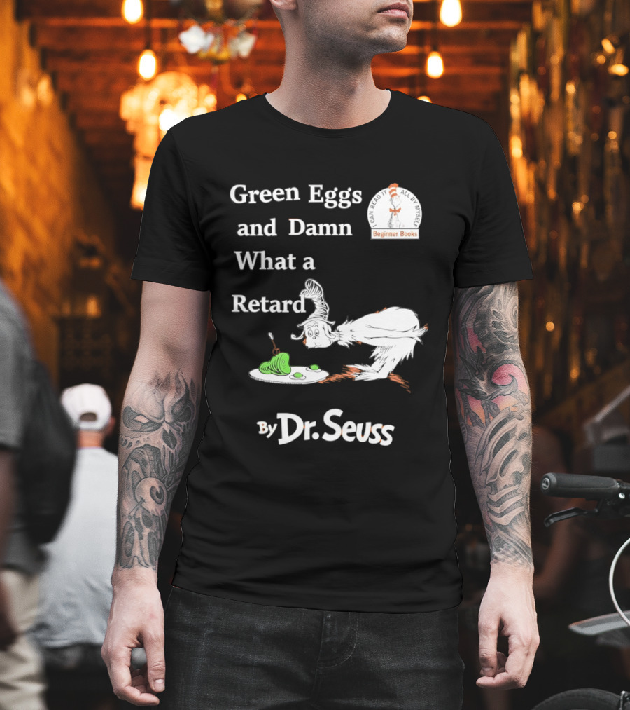 Dr Seuss green eggs and damn what a retard T-Shirt