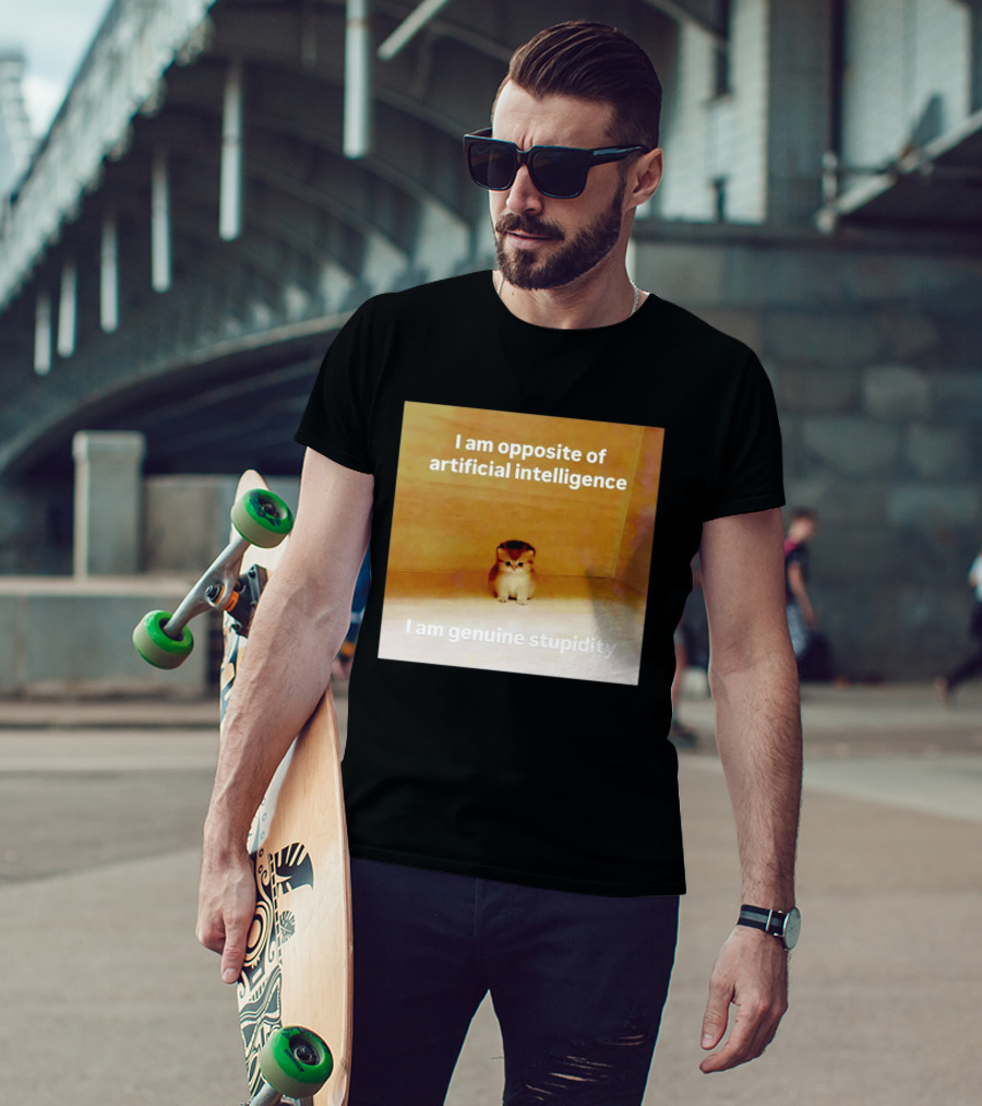 I Am Opposite Of Artificial Intelligence I Am Genuine Stupidity Cute Kitten T-Shirt