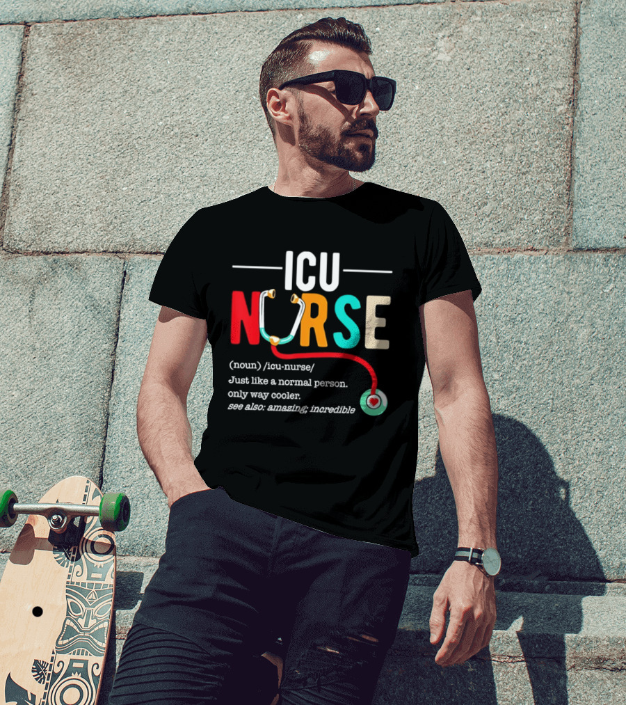 ICU Nurse Just Like A Normal Person Only Way Cooler Stethoscope Heart T-Shirt