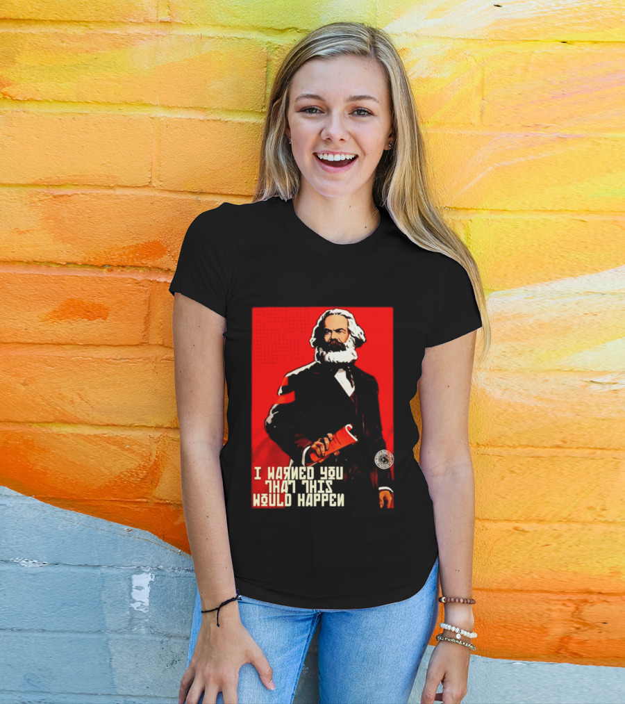 I Warned You This Would Happen Karl Marx Communist Manifesto T-Shirt