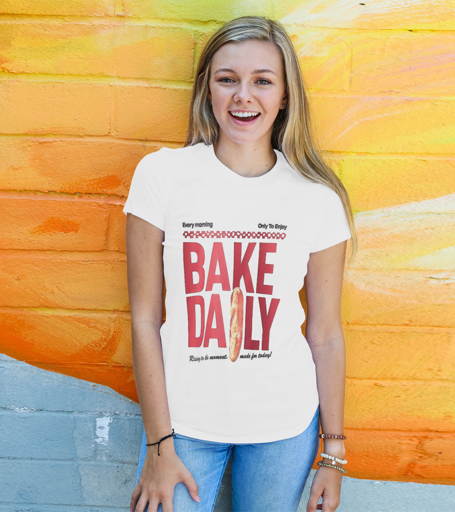 Bake Daily Rising Is The Moment Made For Today Baguette Bread T-Shirt