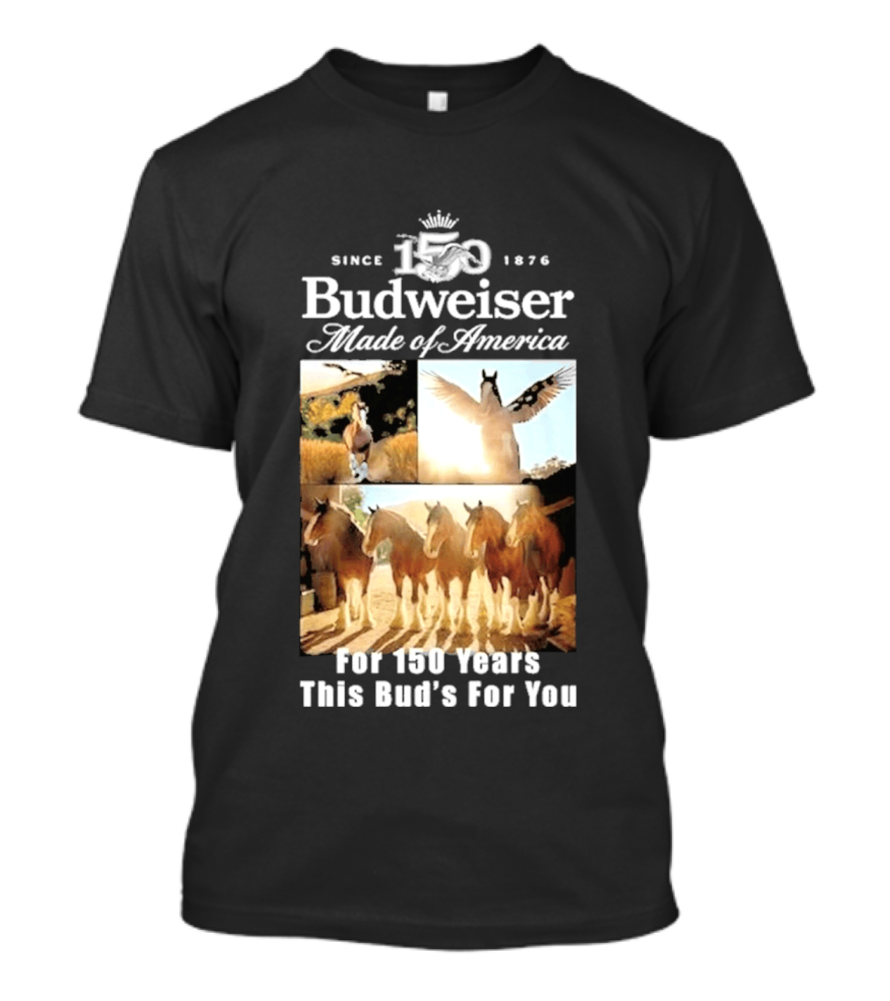 Since 1876 Budweiser Clydesdales Made Of America For 100 Years This Bud's For You T-Shirt