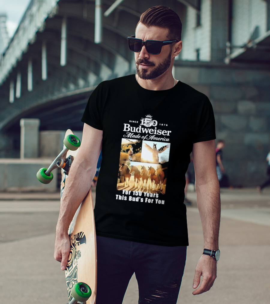 Since 1876 Budweiser Clydesdales Made Of America For 100 Years This Bud's For You T-Shirt