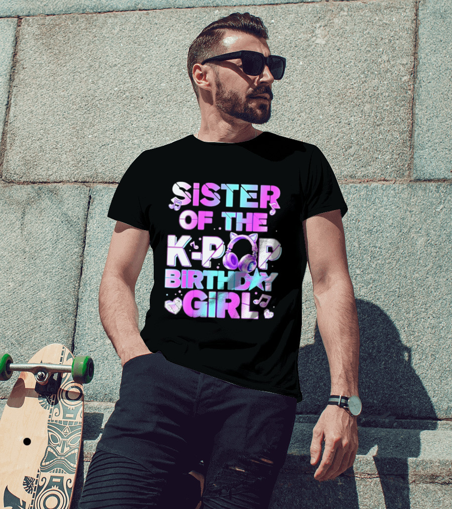 Sister Of The K Pop Birthday Girl Korean Music Headphones T-Shirt