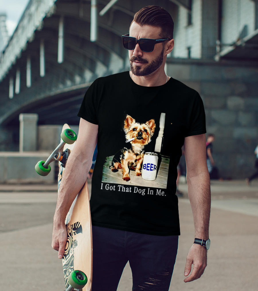 I Got That Dog In Me Yorkie Smoking Beer Can Meme T-Shirt