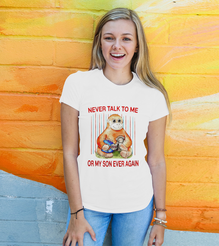 Never Talk To Me Or My Son Ever Again Monkey Holding Baby Monkey T-Shirt