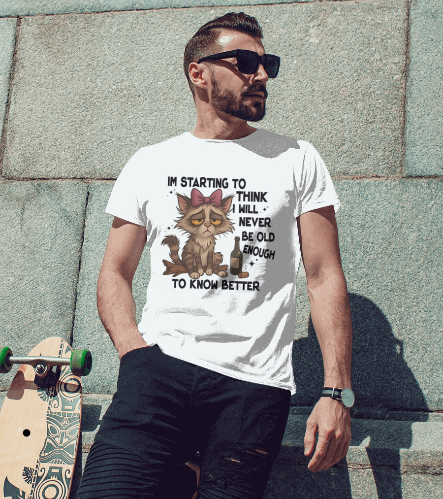 Sad Cat I'm Starting To Think I Will Never Be Old Enough To Know Better T-Shirt